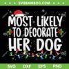 Most Likely To Decorate Her Dog SVG, Santa Hat Xmas Quote SVG, Family Christmas Pajamas SVG DXF EPS PNG Most Likely To Decorate Her Dog SVG, Santa Hat Xmas Quote SVG, Family Christmas Pajamas SVG DXF EPS PNG