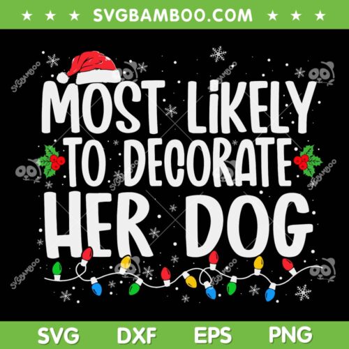 Most Likely To Decorate Her Dog SVG, Santa Hat Xmas Quote SVG, Family Christmas Pajamas SVG DXF EPS PNG