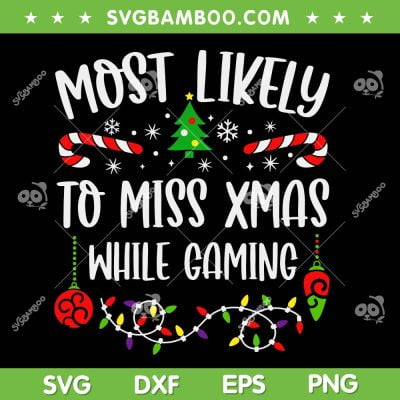 Most Likely To Miss Xmas While Gaming SVG, Funny Family Christmas Gaming SVG, Xmas Family Missing Fun Game SVG DXF EPS PNG Most Likely To Miss Xmas While Gaming SVG, Funny Family Christmas Gaming SVG, Xmas Family Missing Fun Game SVG DXF EPS PNG