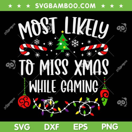 Most Likely To Miss Xmas While Gaming SVG, Funny Family Christmas Gaming SVG, Xmas Family Missing Fun Game SVG DXF EPS PNG