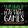 Most Likely To Play Video Games SVG, Video Games Christmas SVG, Funny Christmas SVG DXF EPS PNG