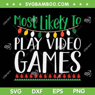 Most Likely To Play Video Games SVG, Video Games Christmas SVG, Funny Christmas SVG DXF EPS PNG