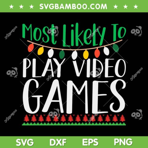Most Likely To Play Video Games SVG, Video Games Christmas SVG, Funny Christmas SVG DXF EPS PNG