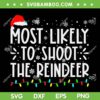 Most Likely To Shoot The Reindeer SVG, Family Christmas Holiday Reindeer SVG, Xmas Quote Family Reindeer SVG DXF EPS PNG