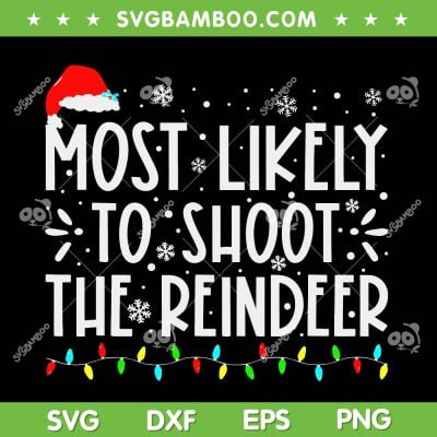 Most Likely To Shoot The Reindeer SVG, Family Christmas Holiday Reindeer SVG, Xmas Quote Family Reindeer SVG DXF EPS PNG Most Likely To Shoot The Reindeer SVG, Family Christmas Holiday Reindeer SVG, Xmas Quote Family Reindeer SVG DXF EPS PNG