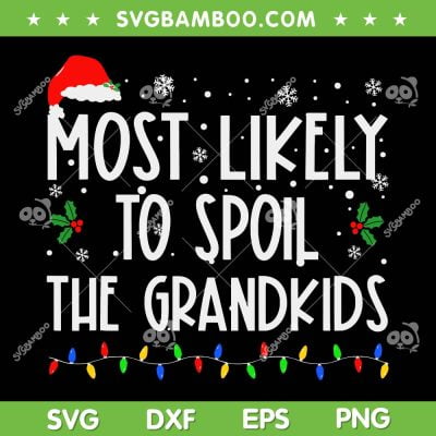 Most Likely To Spoil The Grandkids SVG, Funny Christmas Grandma SVG, Xmas Grandma Saying SVG DXF EPS PNG Most Likely To Spoil The Grandkids SVG, Funny Christmas Grandma SVG, Xmas Grandma Saying SVG DXF EPS PNG