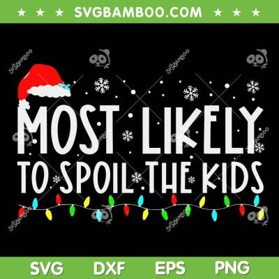 Most Likely To Spoil The Kids SVG, Funny Family Christmas Pajamas Kids SVG, Santa Quote Family Kids SVG DXF EPS PNG Most Likely To Spoil The Kids SVG, Funny Family Christmas Pajamas Kids SVG, Santa Quote Family Kids SVG DXF EPS PNG