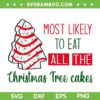 Most Likely To Eat All the Christmas Tree Cake SVG, Little Debbie Christmas Cake SVG, Christmas Tree Eat All SVG DXF EPS PNG