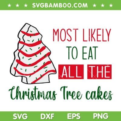 Most Likely To Eat All the Christmas Tree Cake SVG, Little Debbie Christmas Cake SVG, Christmas Tree Eat All SVG DXF EPS PNG