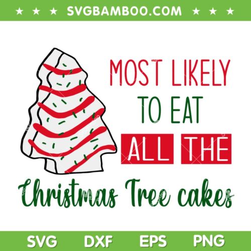 Most Likely To Eat All the Christmas Tree Cake SVG, Little Debbie Christmas Cake SVG, Christmas Tree Eat All SVG DXF EPS PNG