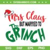 Mrs Claus Married To The Grinch SVG, Grinch Funny Saying SVG, The Grinch Christmas Marry Mrs Claus SVG DXF EPS PNG