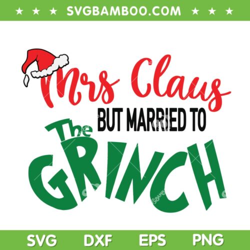 Mrs Claus Married To The Grinch SVG, Grinch Funny Saying SVG, The Grinch Christmas Marry Mrs Claus SVG DXF EPS PNG