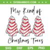 My Kind Of Christmas Trees Cake SVG, Little Debbie Christmas SVG, Funny Christmas Trees SVG DXF EPS PNG