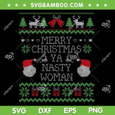 Nasty Woman Ugly Sweater Christmas SVG, Merry Christmas Nasty Woman SVG, Xmas Ugly Sweater Christmas SVG DXF EPS PNG Nasty Woman Ugly Sweater Christmas SVG, Merry Christmas Nasty Woman SVG, Xmas Ugly Sweater Christmas SVG DXF EPS PNG