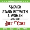 Never Stand Between A Woman And Her Diet Coke SVG, Woman And Diet Coke SVG, Diet Coke Quote SVG DXF EPS PNG Never Stand Between A Woman And Her Diet Coke SVG, Woman And Diet Coke SVG, Diet Coke Quote SVG DXF EPS PNG