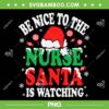 Be Nice To The Nurse Santa Is Watching PNG, Nurse Santa Christmas PNG, Xmas Santa Is Watching PNG