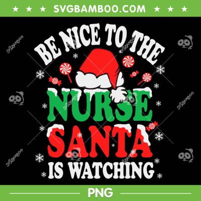Be Nice To The Nurse Santa Is Watching PNG, Nurse Santa Christmas PNG, Xmas Santa Is Watching PNG