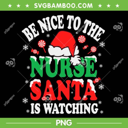 Be Nice To The Nurse Santa Is Watching PNG, Nurse Santa Christmas PNG, Xmas Santa Is Watching PNG