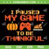 I Paused My Game To Be Thankful SVG, Video Gamer Thanksgiving SVG, Thanksgiving Game Pausing SVG DXF EPS PNG I Paused My Game To Be Thankful SVG, Video Gamer Thanksgiving SVG, Thanksgiving Game Pausing SVG DXF EPS PNG