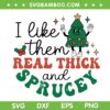 I Like Them Real Thick and Sprucey SVG, Funny Christmas Tree SVG, Christmas Saying With Hilarious Tree SVG DXF EPS PNG I Like Them Real Thick and Sprucey SVG, Funny Christmas Tree SVG, Christmas Saying With Hilarious Tree SVG DXF EPS PNG