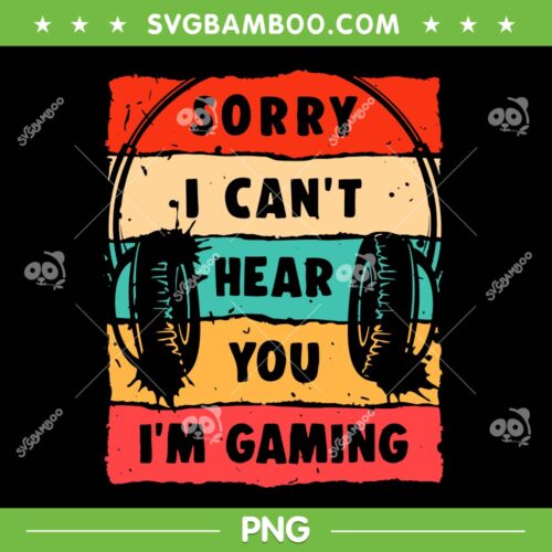 Retro Sorry I Cant Hear You PNG, Im Gaming Gamer Quote PNG, Gaming Quote Retro Vintage PNG