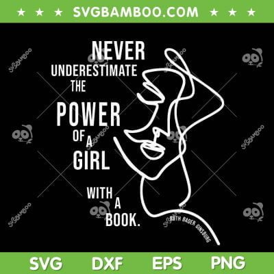 Ruth Bader Ginsburg Quote SVG, Never Underestimate The Power Of A Girl With A Book SVG, The Power Ruth Quote SVG DXF EPS PNG Ruth Bader Ginsburg Quote SVG, Never Underestimate The Power Of A Girl With A Book SVG, The Power Ruth Quote SVG DXF EPS PNG