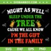 Might As Well Sleep Under The Tree SVG, Cause We All Know Im The Gift For Family SVG, Gift For Girls Boy SVG DXF EPS PNGs SVG Might As Well Sleep Under The Tree SVG, Cause We All Know Im The Gift For Family SVG, Gift For Girls Boy SVG DXF EPS PNGs SVG