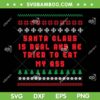 Santa Claus Is Real And Tried To Eat My Ass SVG, Ugly Christmas Snowflake SVG, Santa Claus Christmas Trees SVG DXF EPS PNG