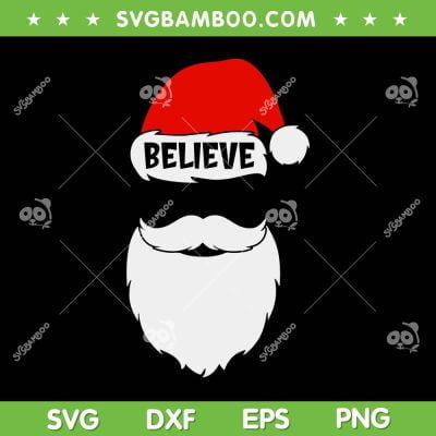 Santa Mustache SVG, Christmas Believe In Santa Claus SVG, Believe Quote On Santa Hat SVG DXF EPS PNG