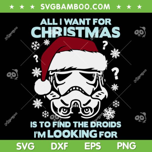 Star Wars All I Want For Chritsmas SVG, Stormtrooper Droid SVG, The Droids I Am Looking Christmas SVG DXF EPS PNG