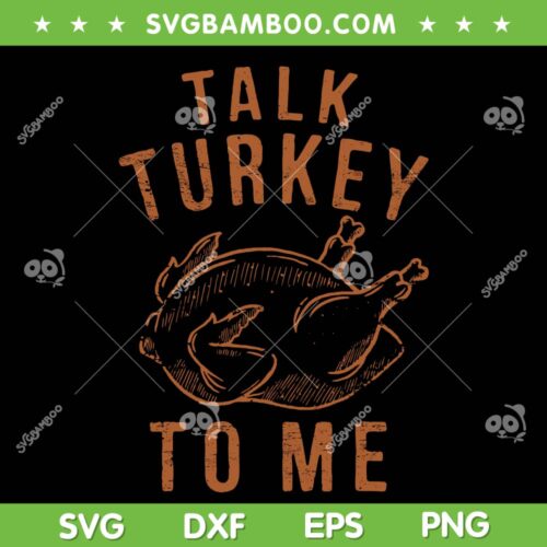 Talk Turkey To Me SVG, Leg Day Funny Turkey SVG, Talk Turkey Thanksgiving SVG DXF EPS PNG