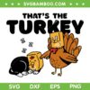 That's The Turkey SVG, Thanksgiving Cat SVG, Thanksgiving Turkey SVG DXF EPS PNG