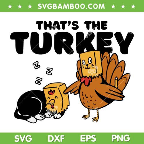 That's The Turkey SVG, Thanksgiving Cat SVG, Thanksgiving Turkey SVG DXF EPS PNG