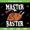 Thanksgiving Master Baster SVG, Funny Turkey Day SVG, Thanksgiving Funny Turkey SVG DXF EPS PNG