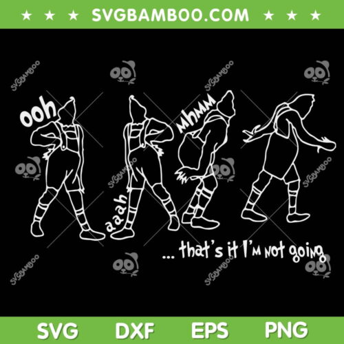 Thats It I'm Not Going SVG, Grinch Im Not Going SVG, Grinch Christmas SVG DXF EPS PNG
