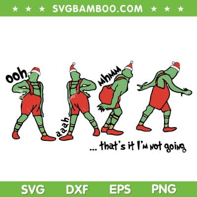 Thats It Im Not Going SVG, Merry Grinchmas SVG, Xmas Grinch Thats It Im Not Going SVG DXF EPS PNG