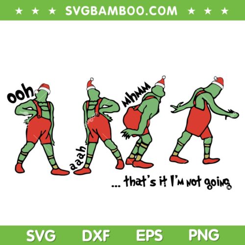 Thats It Im Not Going SVG, Merry Grinchmas SVG, Xmas Grinch Thats It Im Not Going SVG DXF EPS PNG