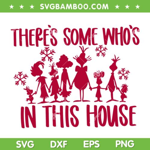 There's Some Whos In This House SVG, Grinch Theme Christmas 2022 SVG, Grinch Christmas SVG DXF EPS PNG