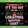 This Is My Its Too Hot For Ugly Christmas PNG, Too Hot Sweaters Xmas PNG, It Is Too Hot Shirt PNG This Is My Its Too Hot For Ugly Christmas PNG, Too Hot Sweaters Xmas PNG, It Is Too Hot Shirt PNG