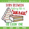 Torn Between Lookin Like A Snack Or Eating One SVG, Little Debbie Snack SVG, Christmas Tree Cake SVG DXF EPS PNG