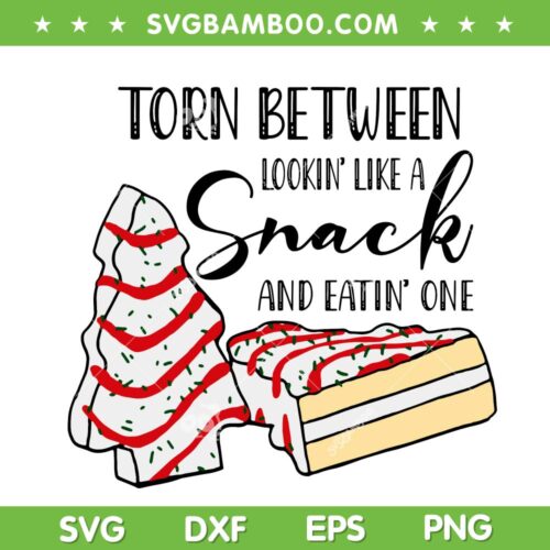 Torn Between Lookin Like A Snack SVG, Christmas Tree Cake Snack SVG, Snack Chirstmas SVG DXF EPS PNG