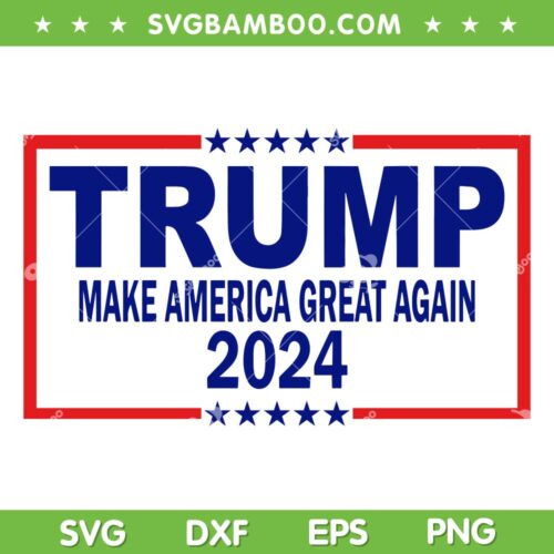 Trump 2024 Make American Great Again SVG, Trump 2024 Slogan SVG, Make American Great Again SVG DXF EPS PNG