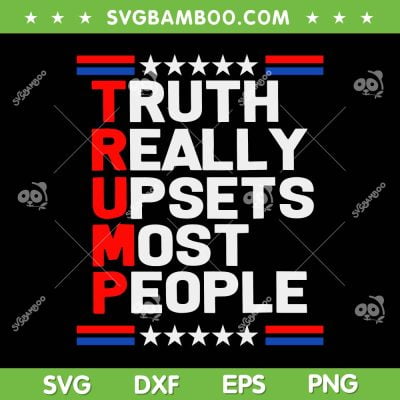 Trump Truth Really Upset Most People SVG, Trump 2024 America Flag SVG, Donald Trump SVG DXF EPS PNG Trump Truth Really Upset Most People SVG, Trump 2024 America Flag SVG, Donald Trump SVG DXF EPS PNG