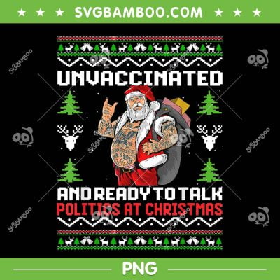 Unvaccinated And Ready To Talk PNG, Politics At Christmas PNG, Cool Santa Christmas Ugly PNG Unvaccinated And Ready To Talk PNG, Politics At Christmas PNG, Cool Santa Christmas Ugly PNG