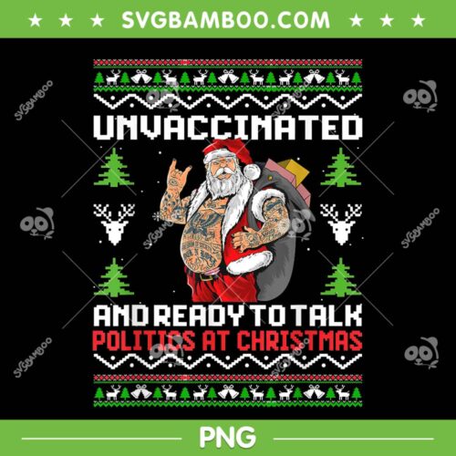 Unvaccinated And Ready To Talk PNG, Politics At Christmas PNG, Cool Santa Christmas Ugly PNG