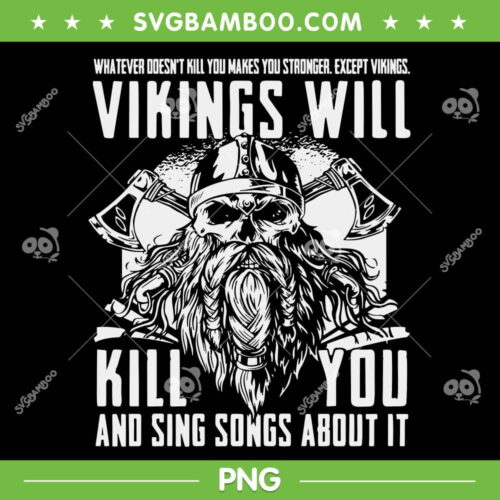 Vikings Axes Will Kill You PNG, Sing Songs About It PNG, Funny Viking Kill You PNG
