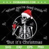 When You're Dead Inside But Its Christmas SVG, Funny Skeleton Santa Hat SVG, Christmas Skeleton SVG DXF EPS PNG