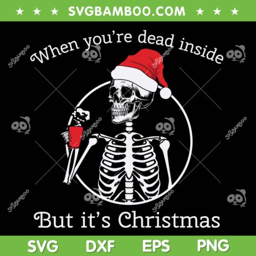 When You're Dead Inside But Its Christmas SVG, Funny Skeleton Santa Hat SVG, Christmas Skeleton SVG DXF EPS PNG