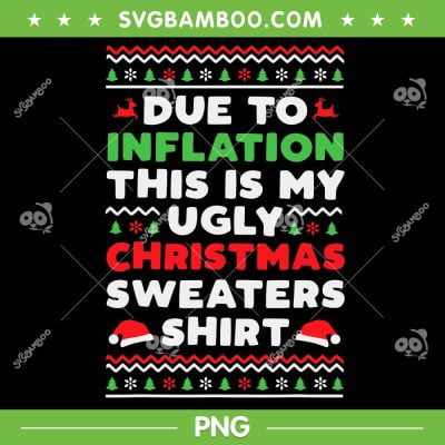 Xmas Due To Inflation PNG, This Is My Christmas Ugly Sweaters PNG, Xmas Ugly Shirt Inflation PNG Xmas Due To Inflation PNG, This Is My Christmas Ugly Sweaters PNG, Xmas Ugly Shirt Inflation PNG