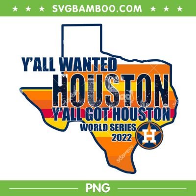 Y'all Got Houston World Series 2022 PNG, Houston Astros Champions 2022 PNG, Houston World Series 2022 PNG